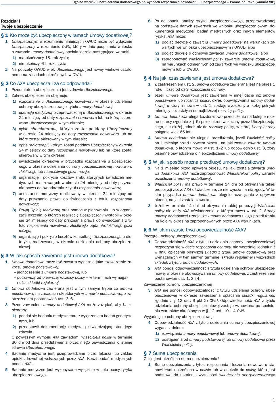 Ubezpieczonym w rozumieniu niniejszych OWUD może być wyłącznie Ubezpieczony w rozumieniu OWU, który w dniu podpisania wniosku o zawarcie umowy dodatkowej spełnia łącznie następujące warunki: 1) ma