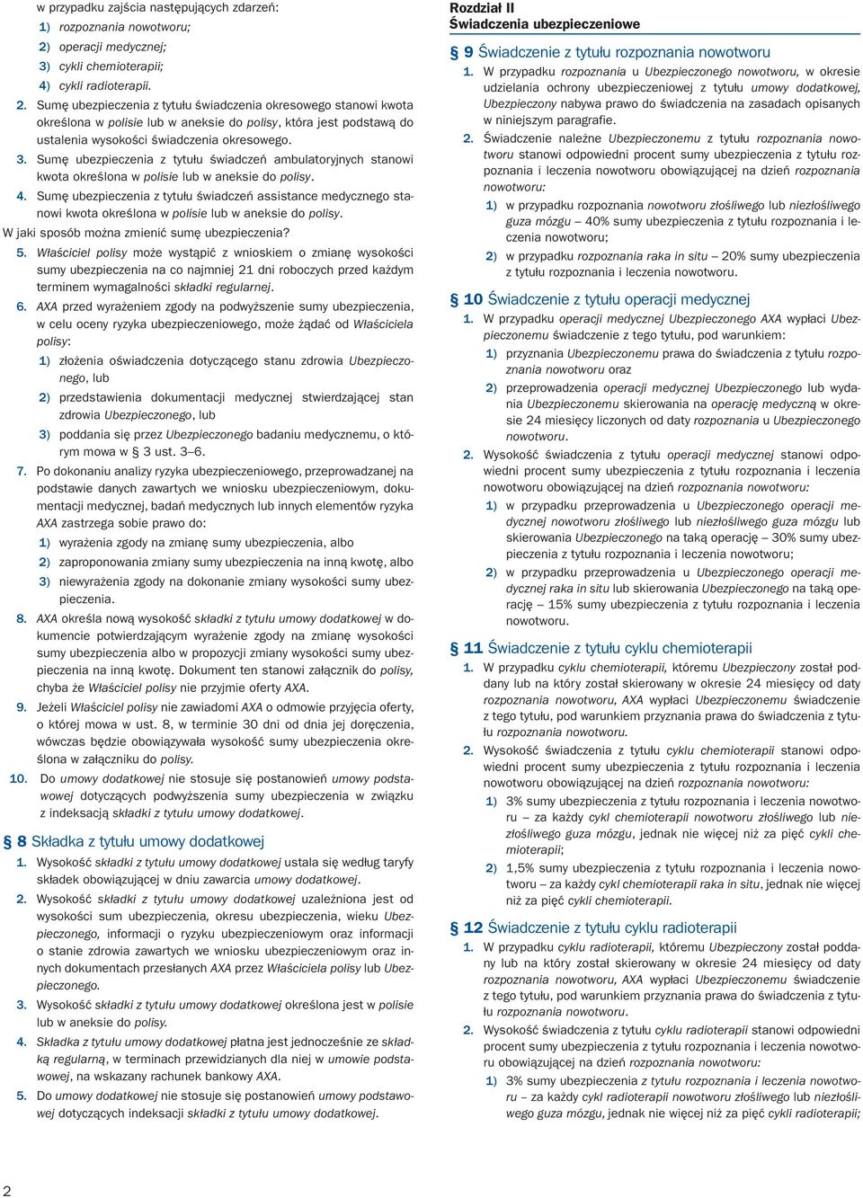 Sumę ubezpieczenia z tytułu świadczenia okresowego stanowi kwota określona w polisie lub w aneksie do polisy, która jest podstawą do ustalenia wysokości świadczenia okresowego. 3.