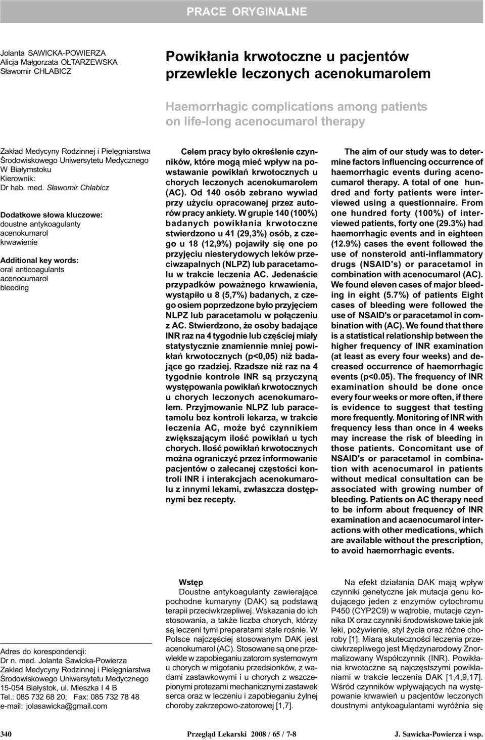 S³awomir Chlabicz Dodatkowe s³owa kluczowe: doustne antykoagulanty acenokumarol krwawienie Additional key words: oral anticoagulants acenocumarol bleeding Celem pracy by³o okreœlenie czynników, które