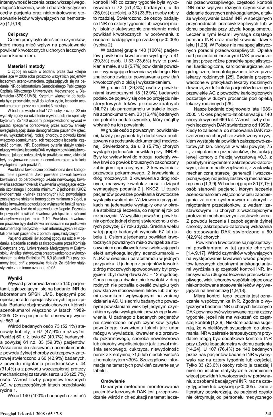Materia³ i metody O zgodê na udzia³ w badaniu przez dwa kolejne miesi¹ce w 2006 roku proszono wszystkich pacjentów leczonych acenokumarolem, zg³aszaj¹cych siê na badanie INR do laboratorium