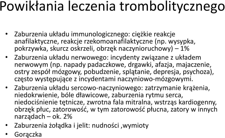 napady padaczkowe, drgawki, afazja, majaczenie, ostry zespół mózgowy, pobudzenie, splątanie, depresja, psychoza), często występujące z incydentami naczyniowo-mózgowymi.