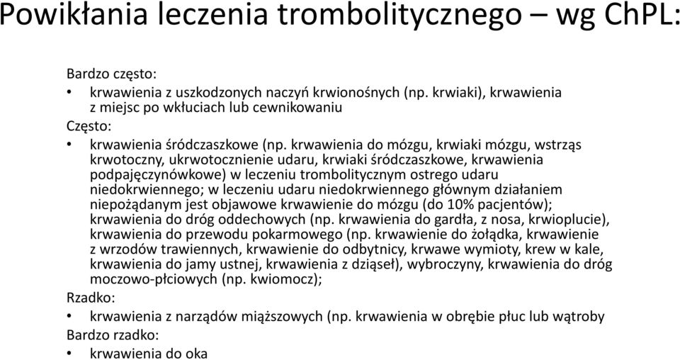 krwawienia do mózgu, krwiaki mózgu, wstrząs krwotoczny, ukrwotocznienie udaru, krwiaki śródczaszkowe, krwawienia podpajęczynówkowe) w leczeniu trombolitycznym ostrego udaru niedokrwiennego; w