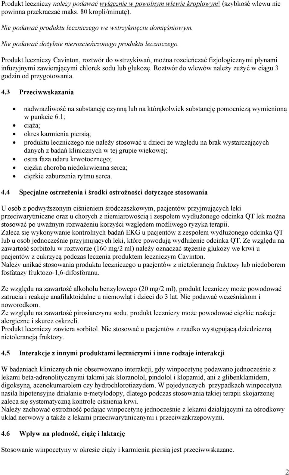 Produkt leczniczy Cavinton, roztwór do wstrzykiwań, można rozcieńczać fizjologicznymi płynami infuzyjnymi zawierającymi chlorek sodu lub glukozę.
