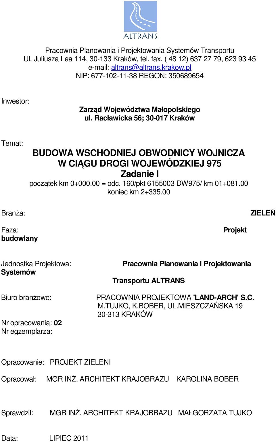 Racławicka 56; 30-017 Kraków Temat: BUDOWA WSCHODNIEJ OBWODNICY WOJNICZA W CIĄGU DROGI WOJEWÓDZKIEJ 975 Zadanie I początek km 0+000.00 = odc. 160/pkt 6155003 DW975/ km 01+081.00 koniec km 2+335.