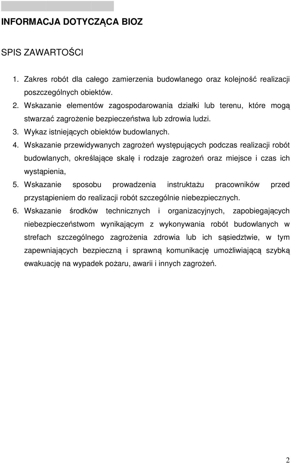 Wskazanie przewidywanych zagrożeń występujących podczas realizacji robót budowlanych, określające skalę i rodzaje zagrożeń oraz miejsce i czas ich wystąpienia, 5.