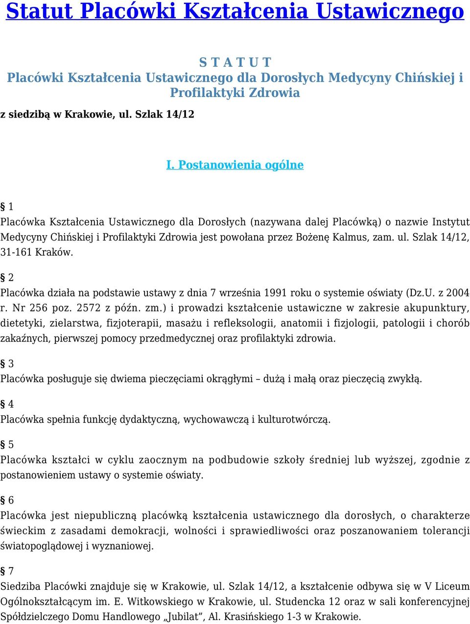 Szlak 14/12, 31-161 Kraków. 2 Placówka działa na podstawie ustawy z dnia 7 września 1991 roku o systemie oświaty (Dz.U. z 2004 r. Nr 256 poz. 2572 z późn. zm.
