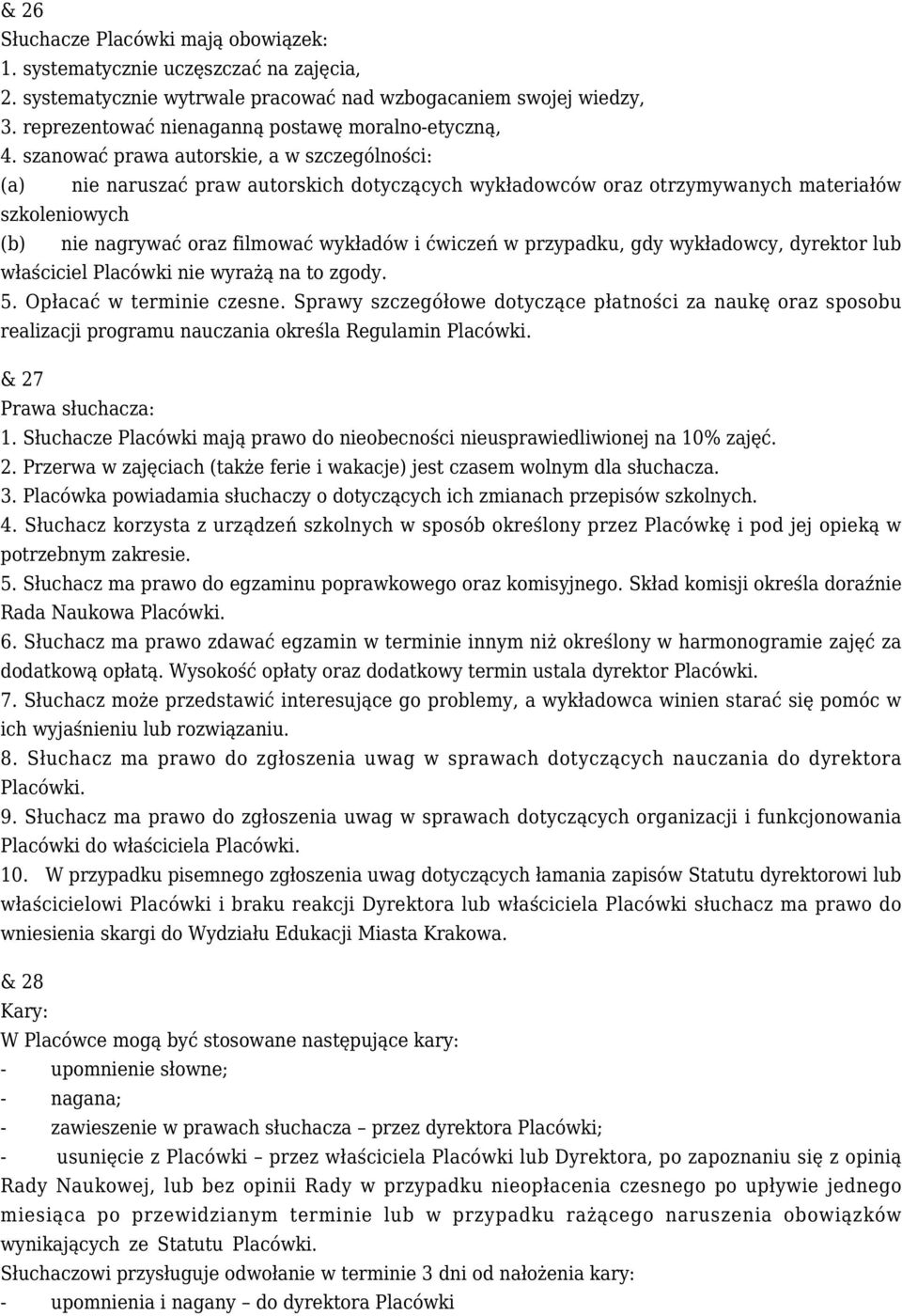 szanować prawa autorskie, a w szczególności: (a) nie naruszać praw autorskich dotyczących wykładowców oraz otrzymywanych materiałów szkoleniowych (b) nie nagrywać oraz filmować wykładów i ćwiczeń w