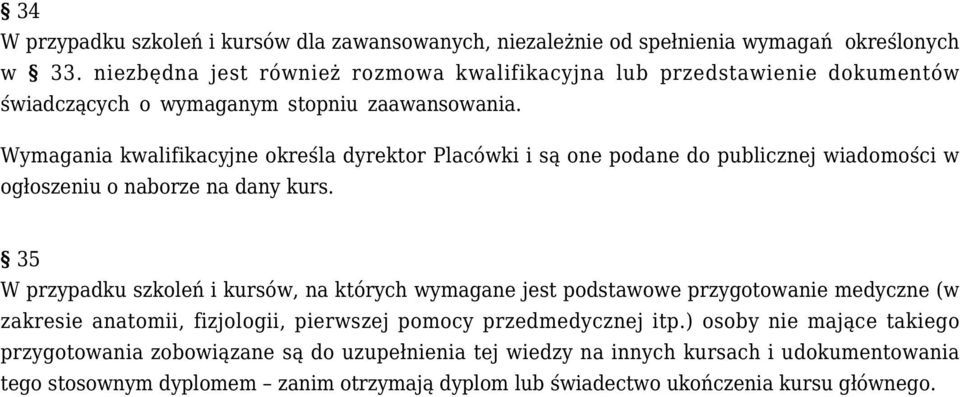 Wymagania kwalifikacyjne określa dyrektor Placówki i są one podane do publicznej wiadomości w ogłoszeniu o naborze na dany kurs.