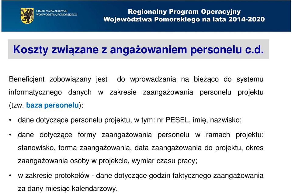 baza personelu): dane dotyczące personelu projektu, w tym: nr PESEL, imię, nazwisko; dane dotyczące formy zaangażowania personelu w ramach