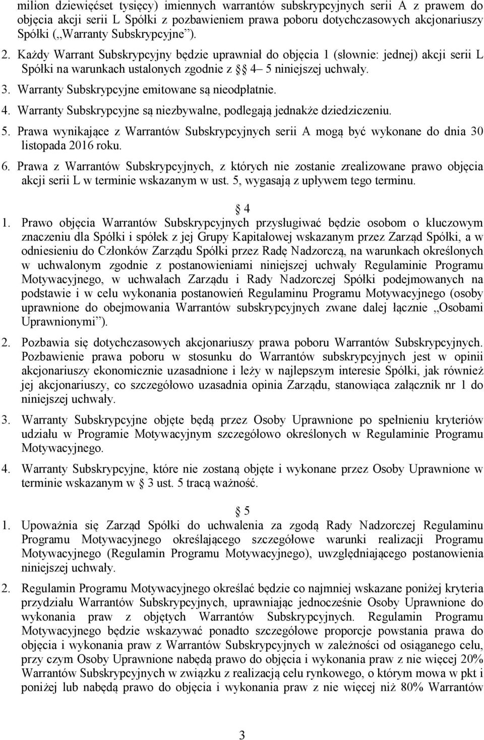 Warranty Subskrypcyjne emitowane są nieodpłatnie. 4. Warranty Subskrypcyjne są niezbywalne, podlegają jednakże dziedziczeniu. 5.