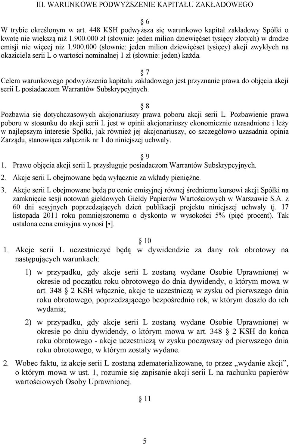 000 (słownie: jeden milion dziewięćset tysięcy) akcji zwykłych na okaziciela serii L o wartości nominalnej 1 zł (słownie: jeden) każda.