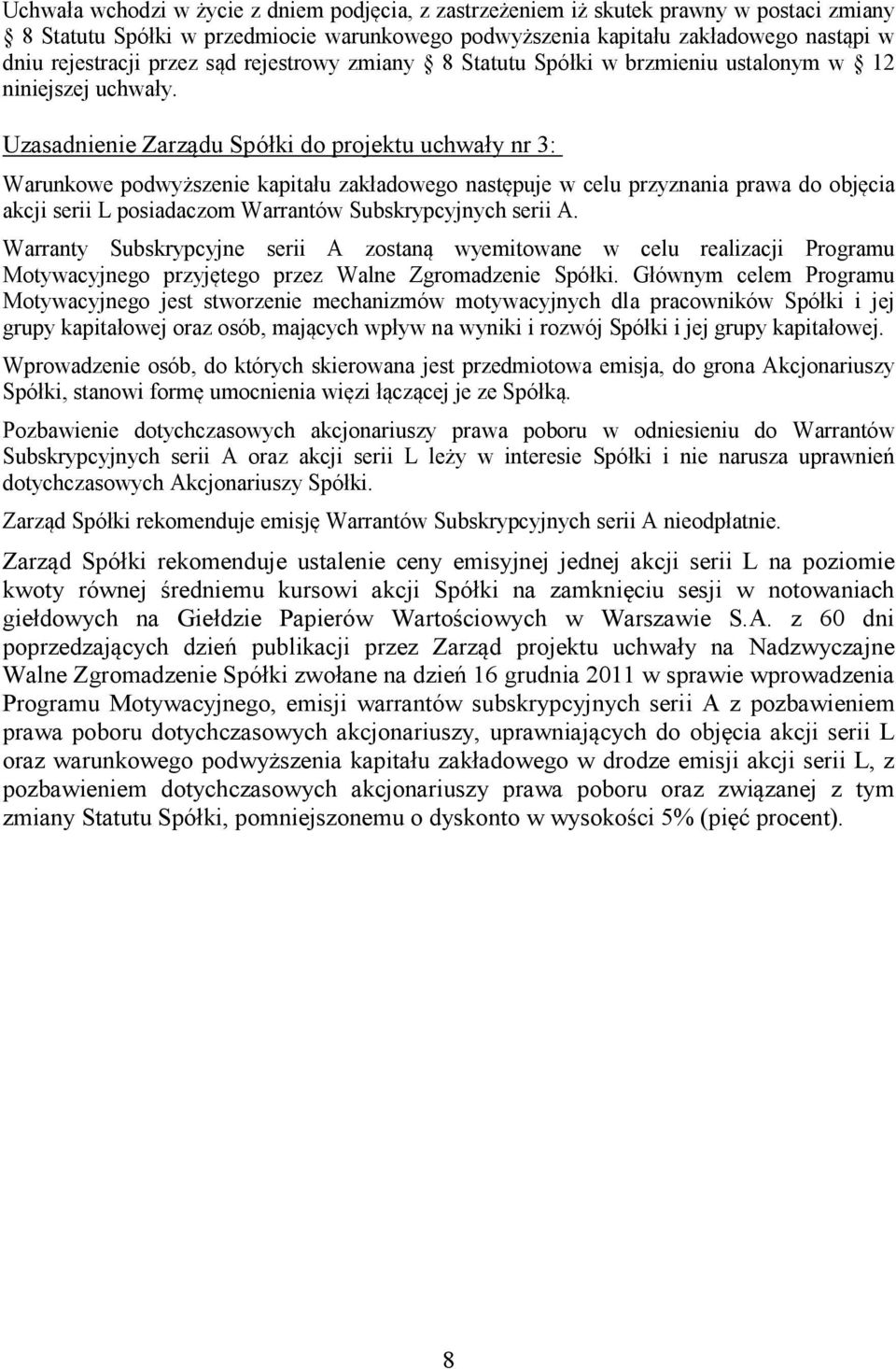 Uzasadnienie Zarządu Spółki do projektu uchwały nr 3: Warunkowe podwyższenie kapitału zakładowego następuje w celu przyznania prawa do objęcia akcji serii L posiadaczom Warrantów Subskrypcyjnych