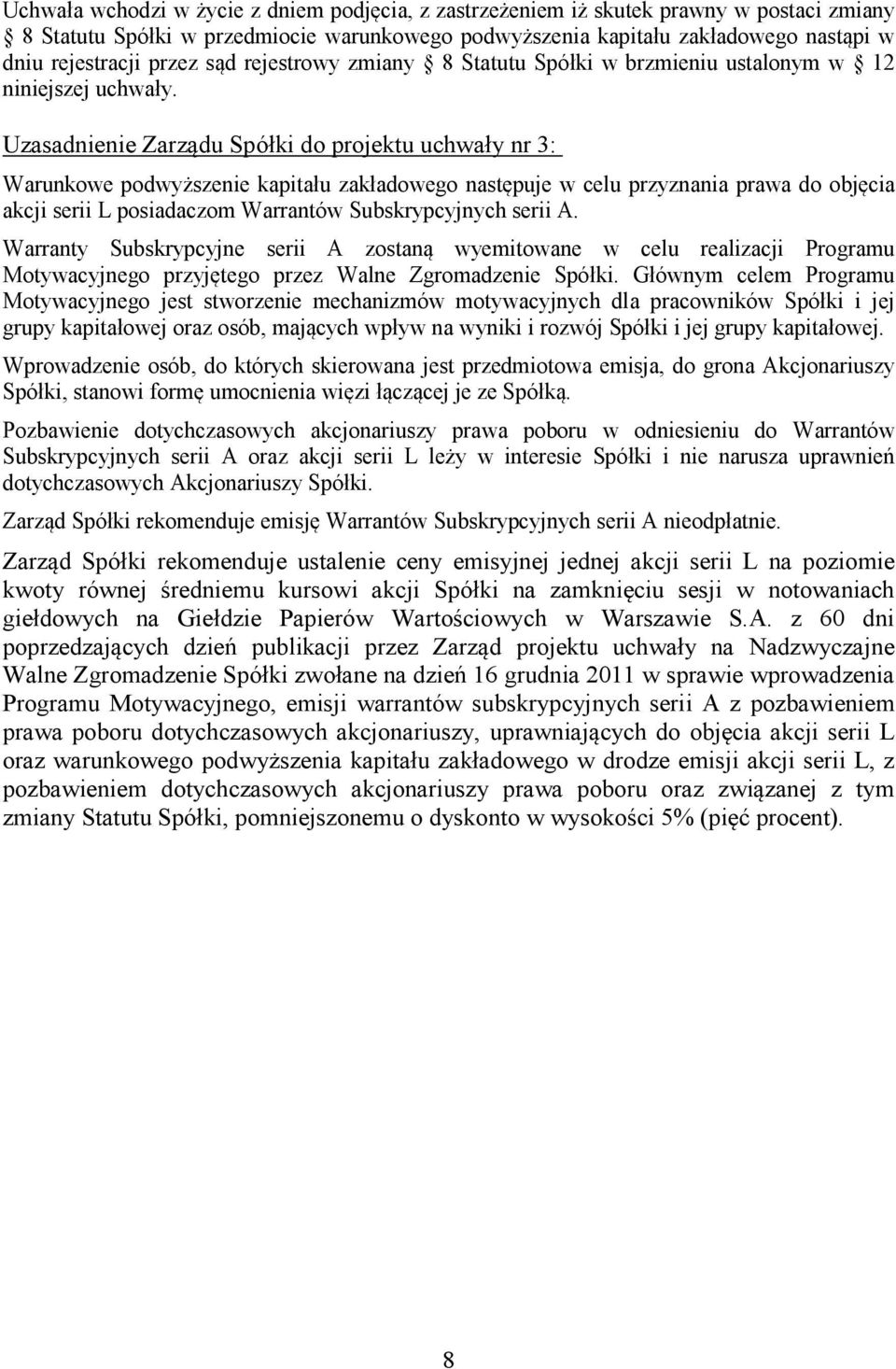 Uzasadnienie Zarządu Spółki do projektu uchwały nr 3: Warunkowe podwyższenie kapitału zakładowego następuje w celu przyznania prawa do objęcia akcji serii L posiadaczom Warrantów Subskrypcyjnych