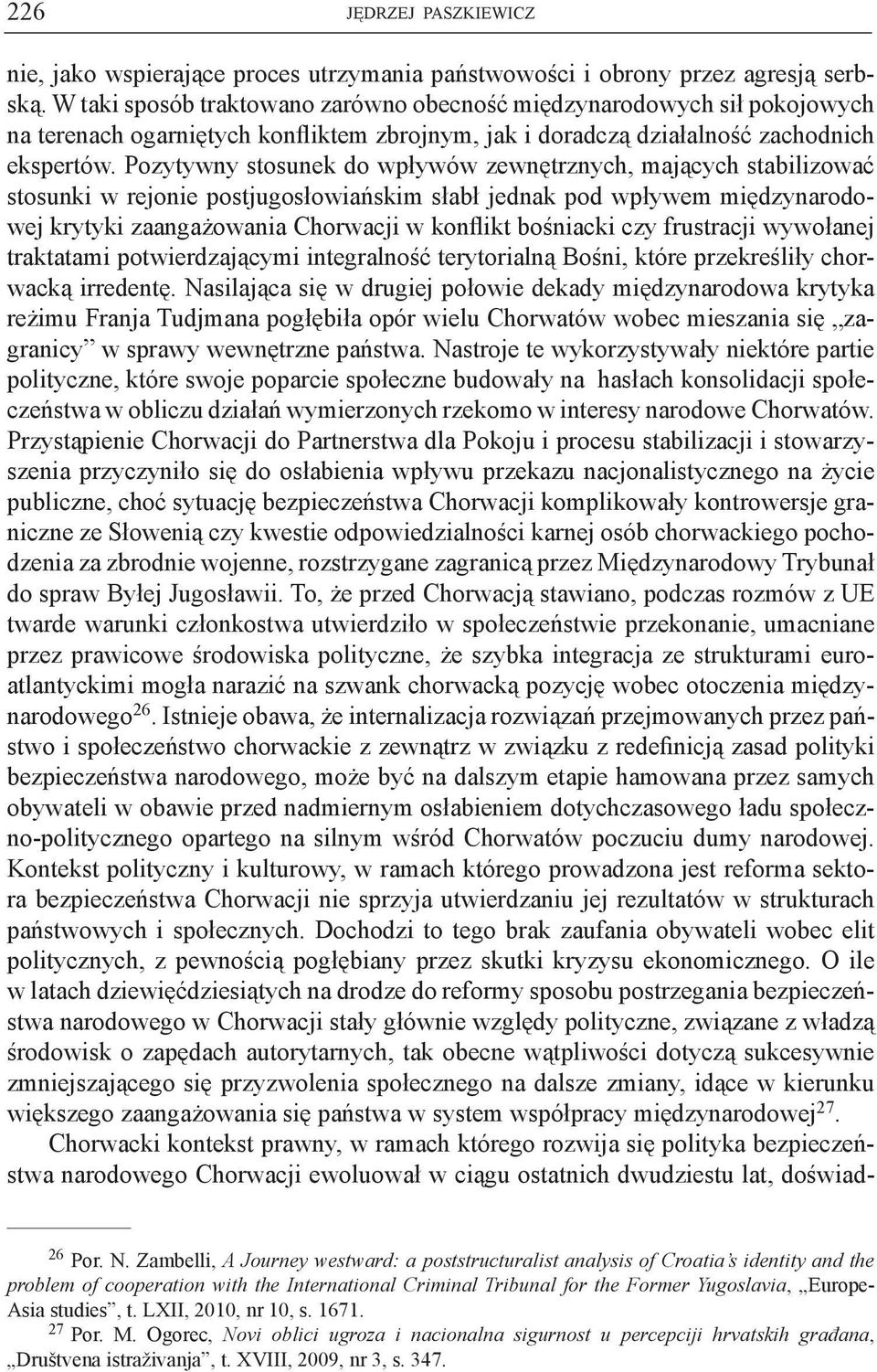Pozytywny stosunek do wpływów zewnętrznych, mających stabilizować stosunki w rejonie postjugosłowiańskim słabł jednak pod wpływem międzynarodowej krytyki zaangażowania Chorwacji w konflikt bośniacki