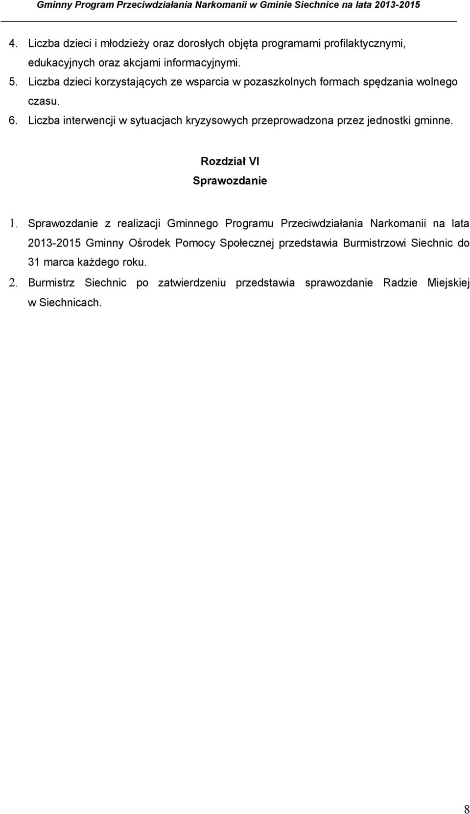 Liczba interwencji w sytuacjach kryzysowych przeprowadzona przez jednostki gminne. Rozdział VI Sprawozdanie 1.