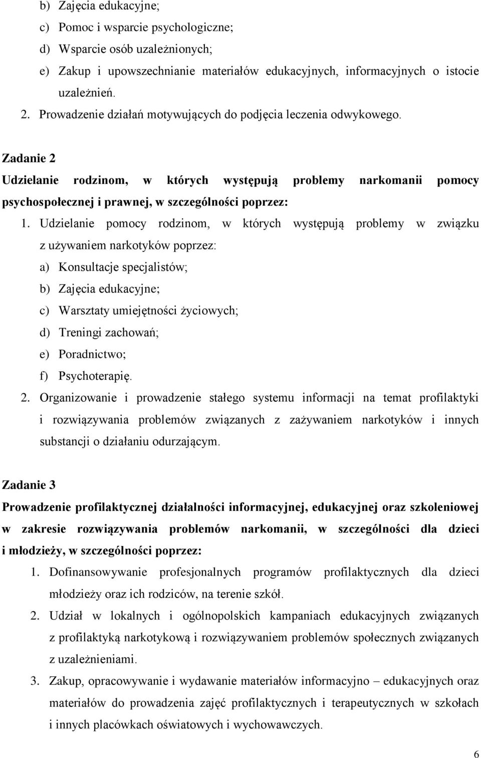 Udzielanie pomocy rodzinom, w których występują problemy w związku z używaniem narkotyków poprzez: a) Konsultacje specjalistów; b) Zajęcia edukacyjne; c) Warsztaty umiejętności życiowych; d) Treningi