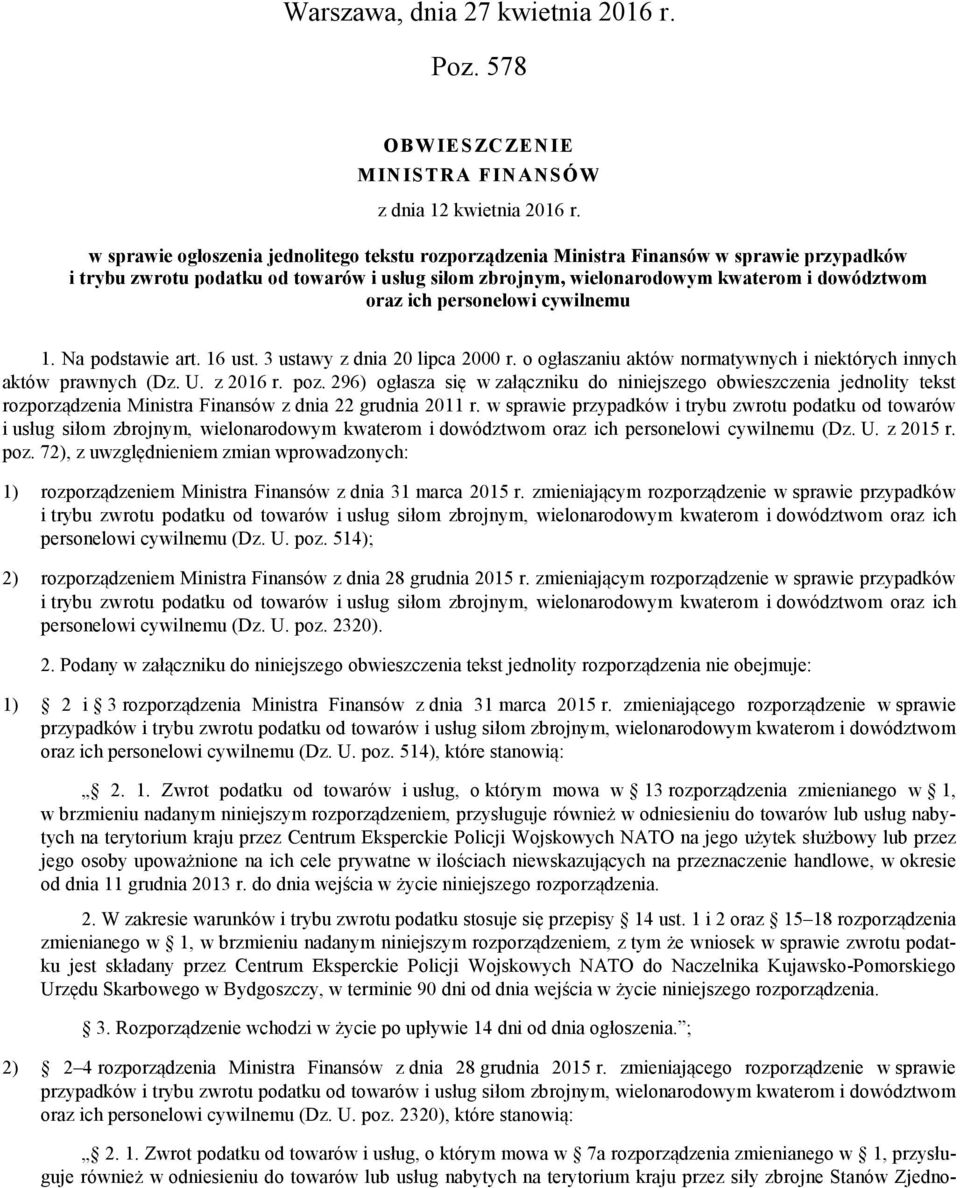 personelowi cywilnemu 1. Na podstawie art. 16 ust. 3 ustawy z dnia 20 lipca 2000 r. o ogłaszaniu aktów normatywnych i niektórych innych aktów prawnych (Dz. U. z 2016 r. poz.