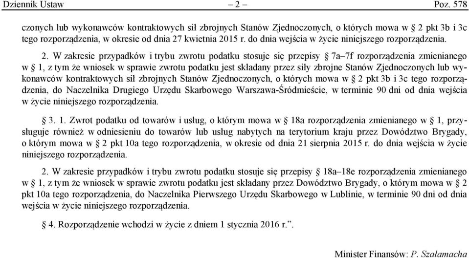 W zakresie przypadków i trybu zwrotu podatku stosuje się przepisy 7a 7f rozporządzenia zmienianego w 1, z tym że wniosek w sprawie zwrotu podatku jest składany przez siły zbrojne Stanów Zjednoczonych