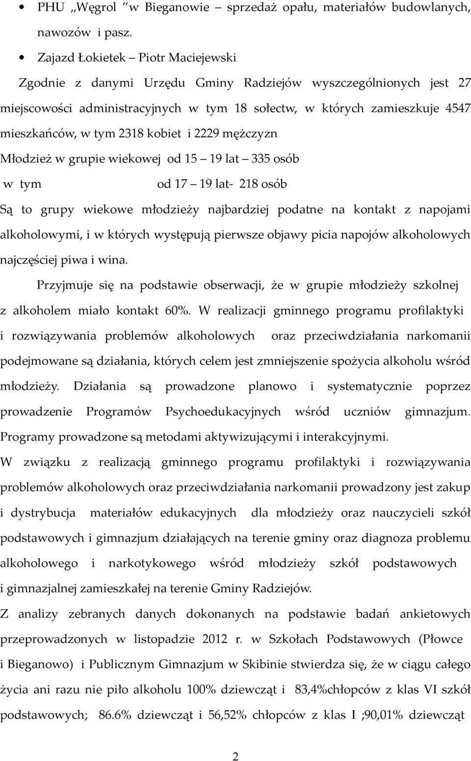 kobiet i 2229 mężczyzn Młodzież w grupie wiekowej od 15 19 lat 335 osób w tym od 17 19 lat- 218 osób Są to grupy wiekowe młodzieży najbardziej podatne na kontakt z napojami alkoholowymi, i w których