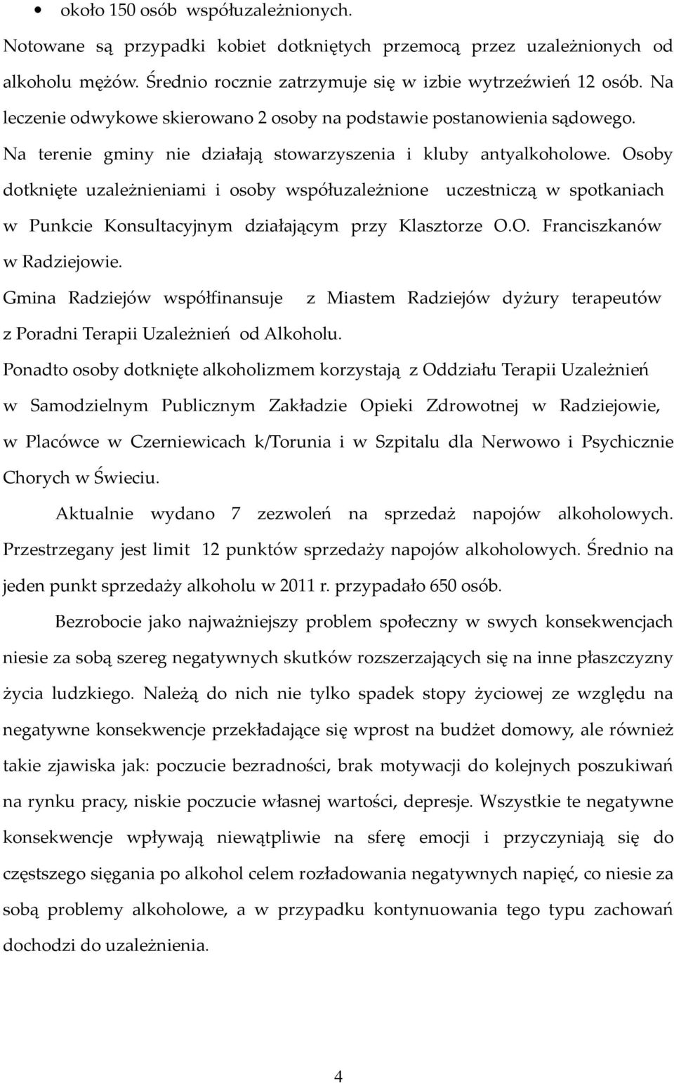 Osoby dotknięte uzależnieniami i osoby współuzależnione uczestniczą w spotkaniach w Punkcie Konsultacyjnym działającym przy Klasztorze O.O. Franciszkanów w Radziejowie.