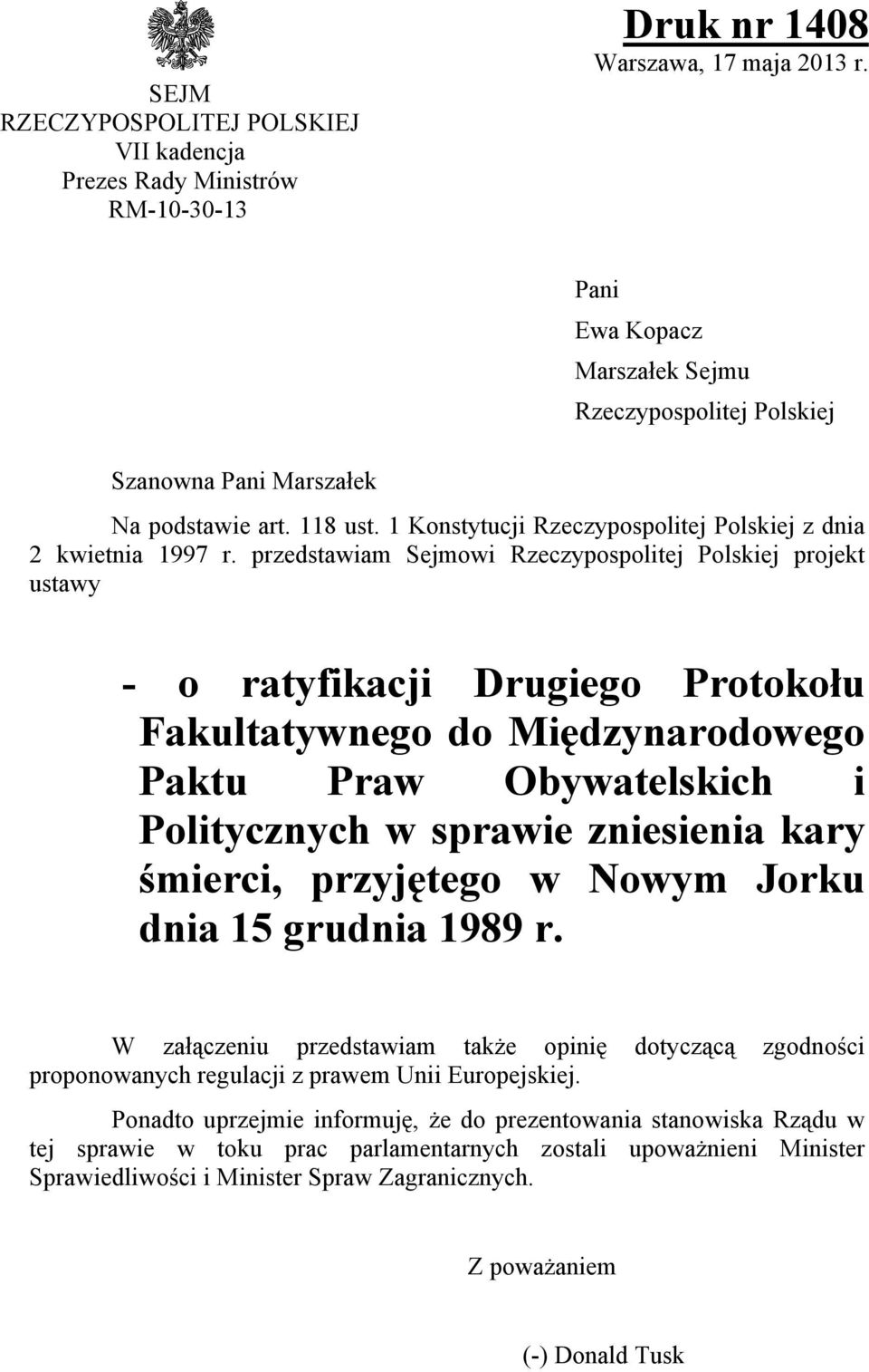 przedstawiam Sejmowi Rzeczypospolitej Polskiej projekt ustawy - o ratyfikacji Drugiego Protokołu Fakultatywnego do Międzynarodowego Paktu Praw Obywatelskich i Politycznych w sprawie zniesienia kary