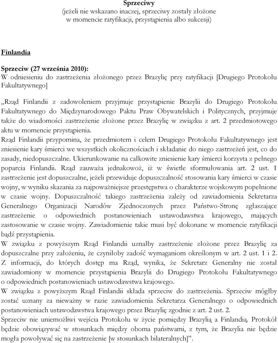 Obywatelskich i Politycznych, przyjmuje także do wiadomości zastrzeżenie złożone przez Brazylię w związku z art. 2 przedmiotowego aktu w momencie przystąpienia.