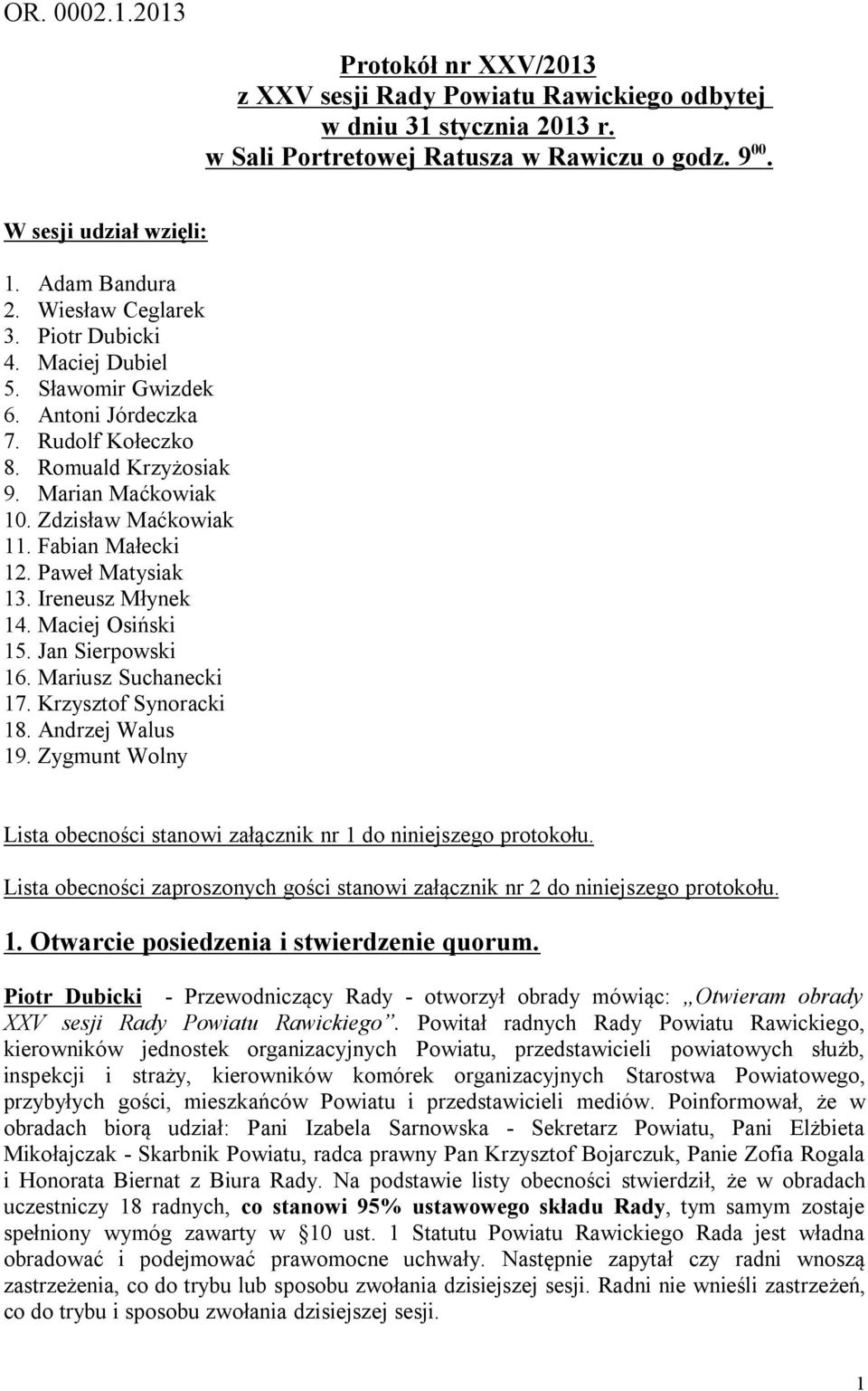 Paweł Matysiak 13. Ireneusz Młynek 14. Maciej Osiński 15. Jan Sierpowski 16. Mariusz Suchanecki 17. Krzysztof Synoracki 18. Andrzej Walus 19.