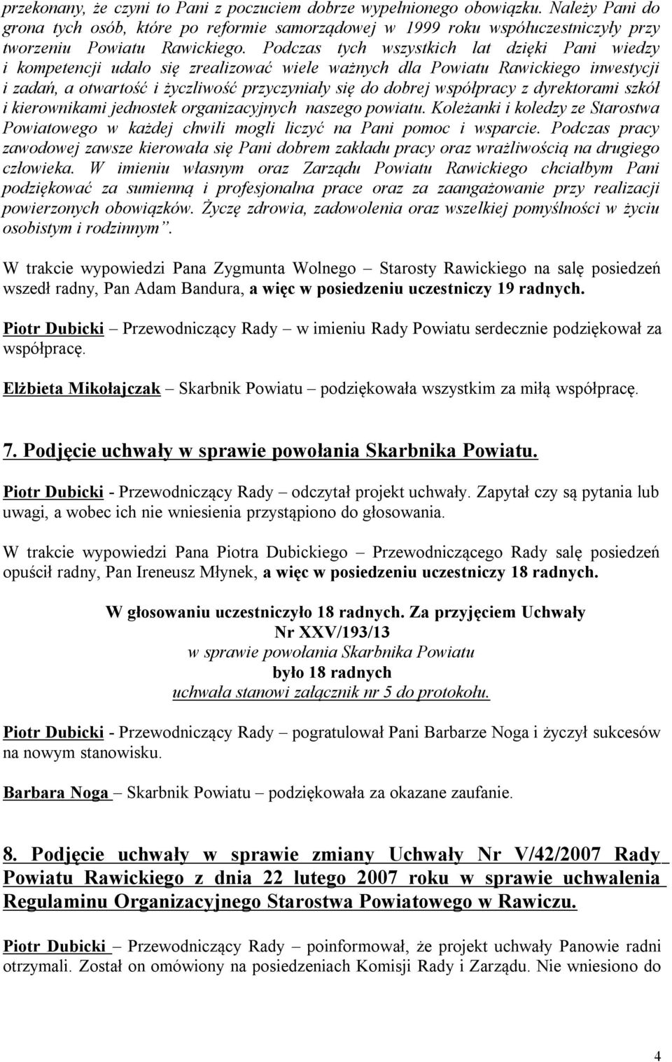 współpracy z dyrektorami szkół i kierownikami jednostek organizacyjnych naszego powiatu. Koleżanki i koledzy ze Starostwa Powiatowego w każdej chwili mogli liczyć na Pani pomoc i wsparcie.