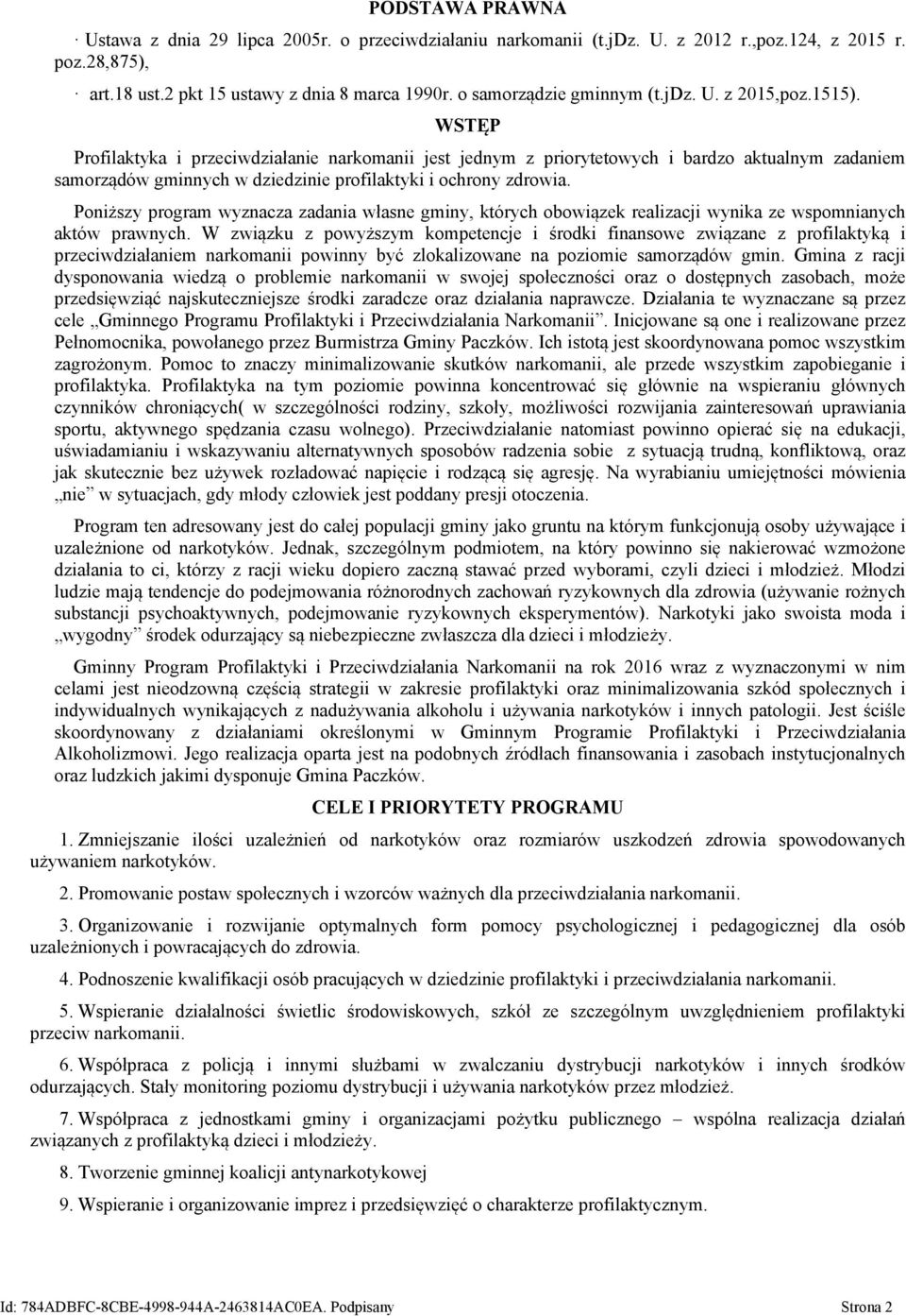 WSTĘP Profilaktyka i przeciwdziałanie narkomanii jest jednym z priorytetowych i bardzo aktualnym zadaniem samorządów gminnych w dziedzinie profilaktyki i ochrony zdrowia.