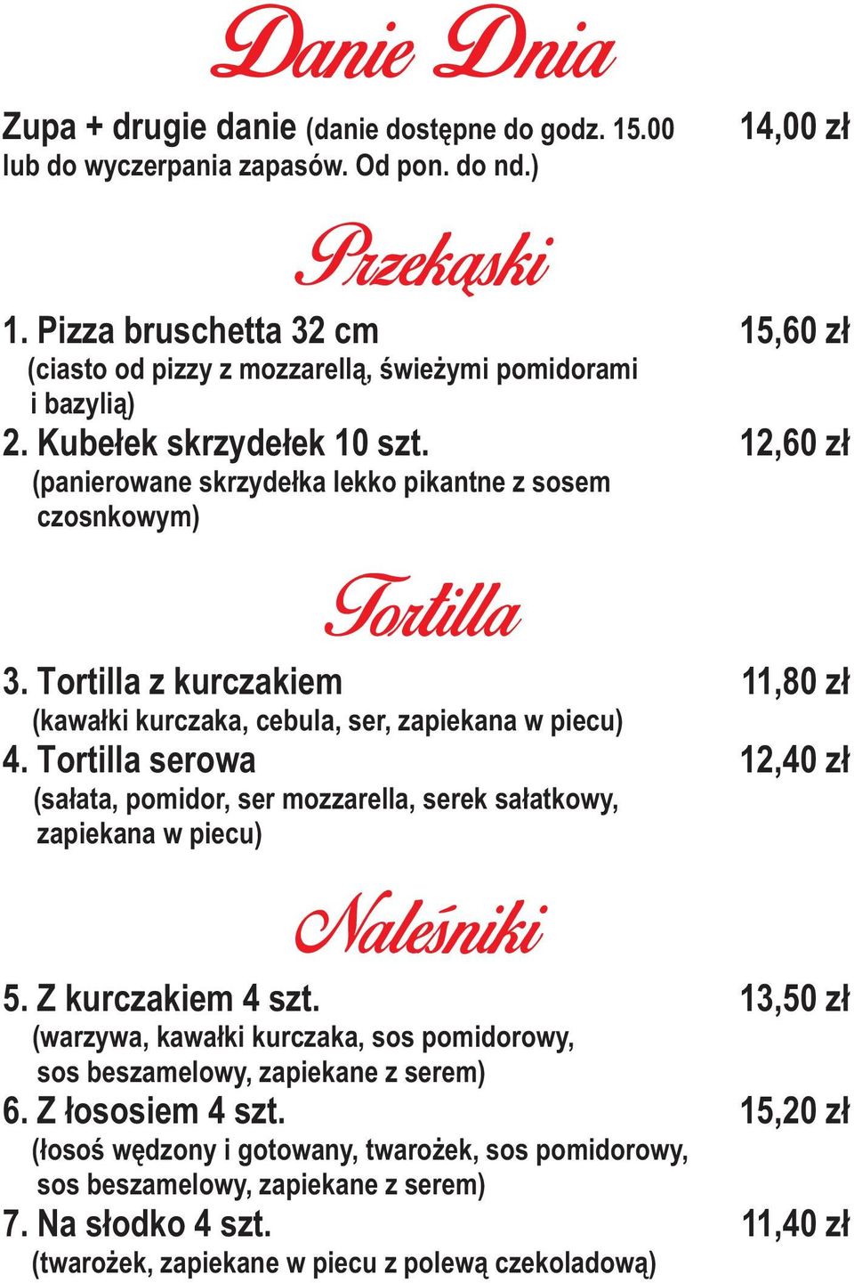 Tortilla z kurczakiem (kawa ³ki kurczaka, cebula, ser, zapiekana w piecu) 4. Tortilla serowa Tortilla (sa³ata, pomidor, ser mozzarella, serek sa³atkowy, zapiekana w piecu) Nalesniki 5.