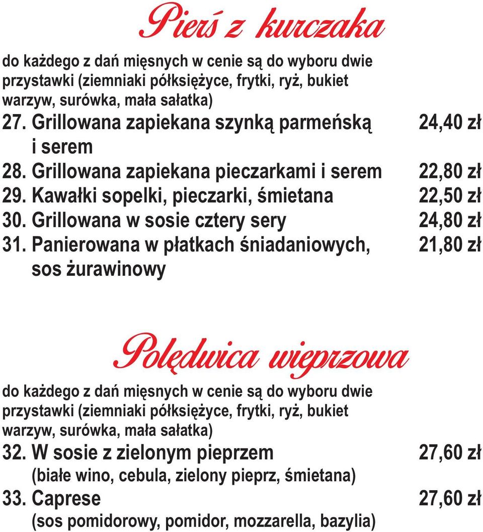 Panierowana w p³atkach œniadaniowych, sos urawinowy Poledwica wieprzowa do ka dego z dañ miêsnych w cenie s¹ do wyboru dwie przystawki (ziemniaki pó³ksiê yce, frytki, ry, bukiet