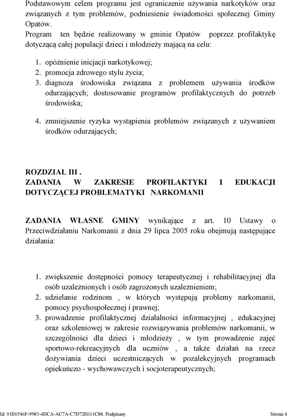 promocja zdrowego stylu życia; 3. diagnoza środowiska związana z problemem używania środków odurzających; dostosowanie programów profilaktycznych do potrzeb środowiska; 4.