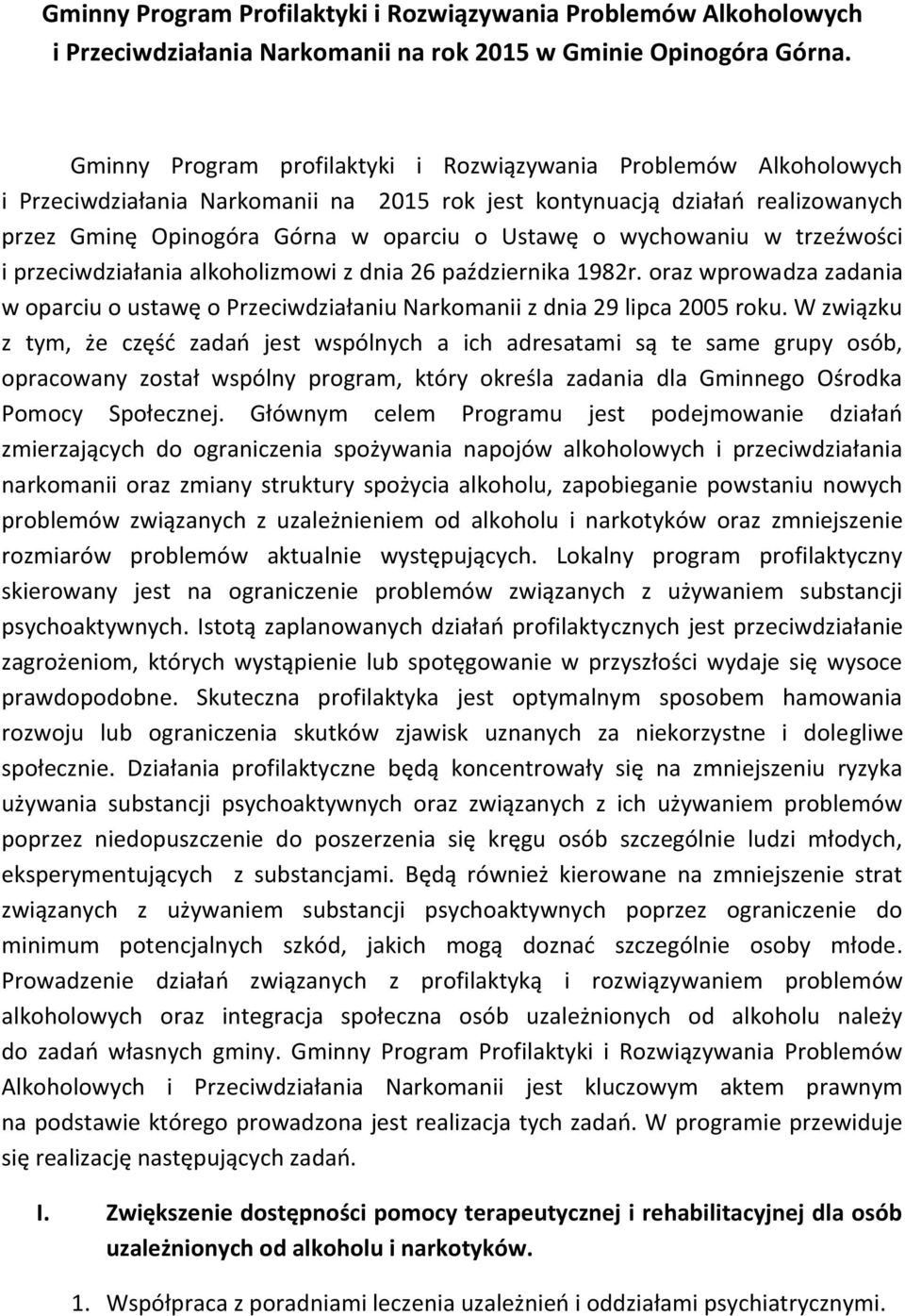 wychowaniu w trzeźwości i przeciwdziałania alkoholizmowi z dnia 26 października 1982r. oraz wprowadza zadania w oparciu o ustawę o Przeciwdziałaniu Narkomanii z dnia 29 lipca 2005 roku.