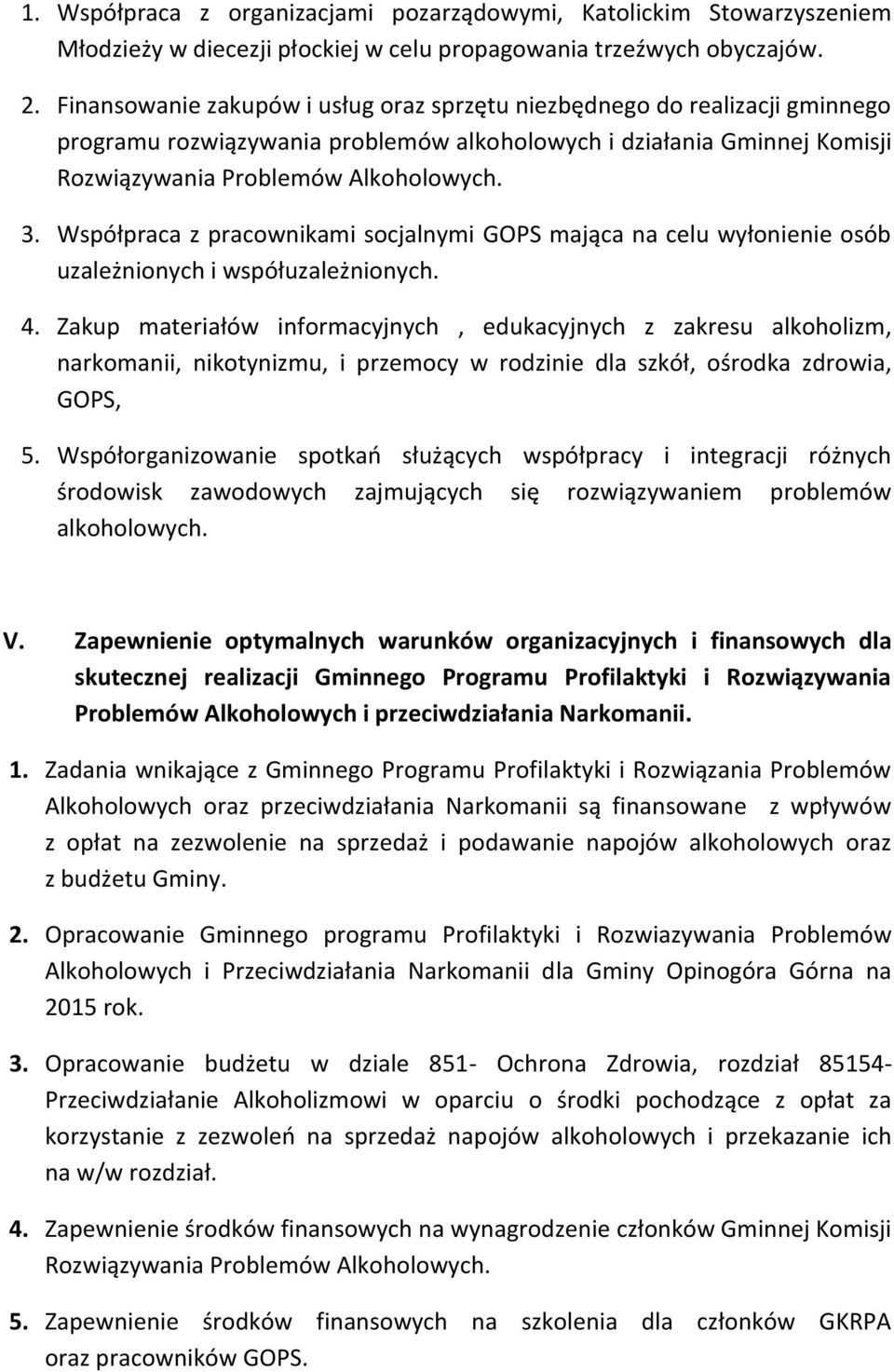 Współpraca z pracownikami socjalnymi GOPS mająca na celu wyłonienie osób uzależnionych i współuzależnionych. 4.