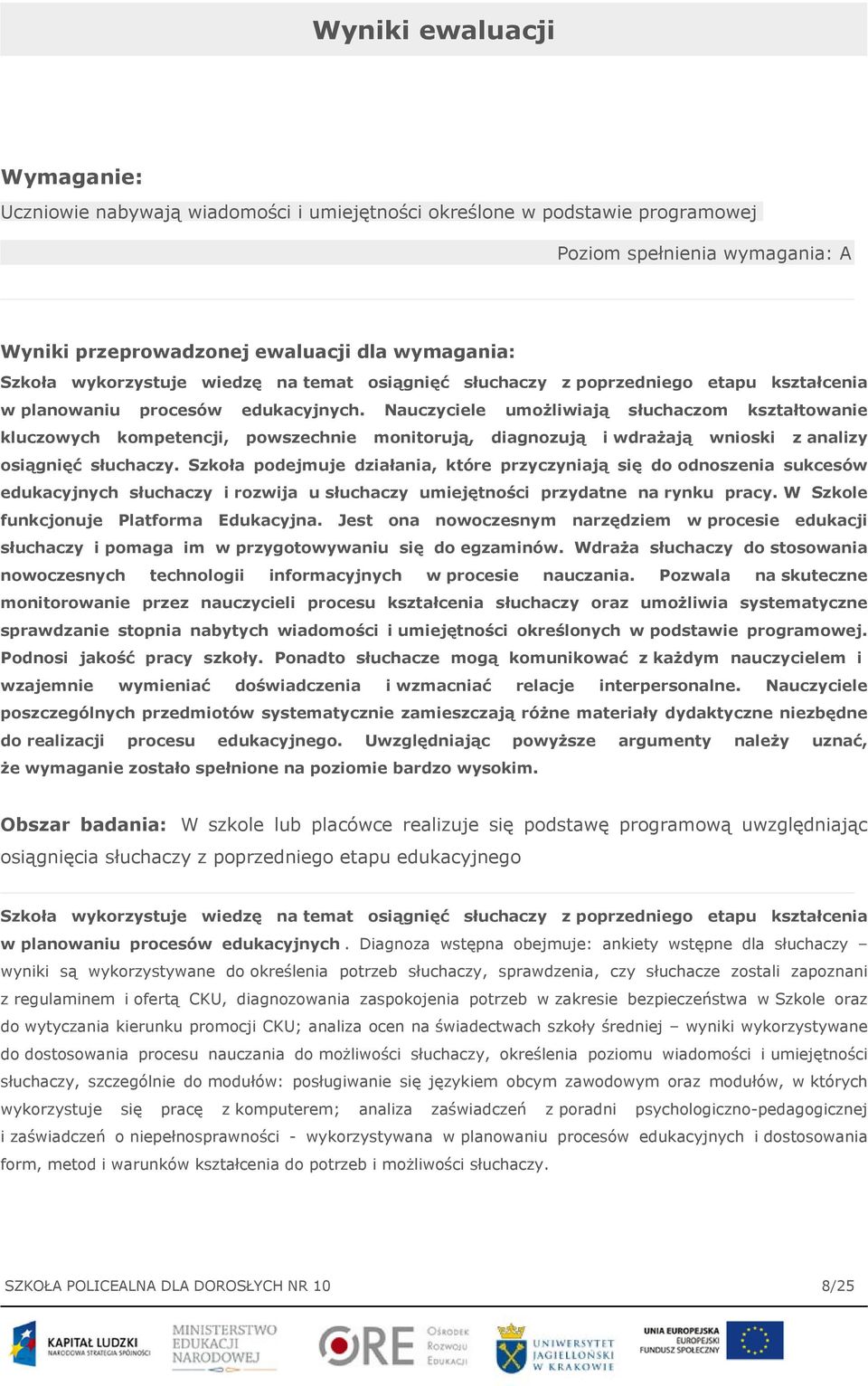 Nauczyciele umożliwiają słuchaczom kształtowanie kluczowych kompetencji, powszechnie monitorują, diagnozują i wdrażają wnioski z analizy osiągnięć słuchaczy.