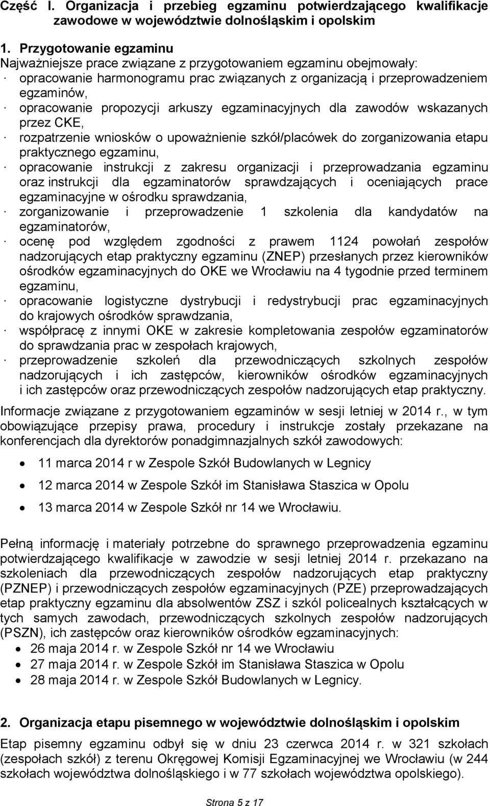 arkuszy egzaminacyjnych dla zawodów wskazanych przez CKE, rozpatrzenie wniosków o upoważnienie szkół/placówek do zorganizowania etapu praktycznego egzaminu, opracowanie instrukcji z zakresu