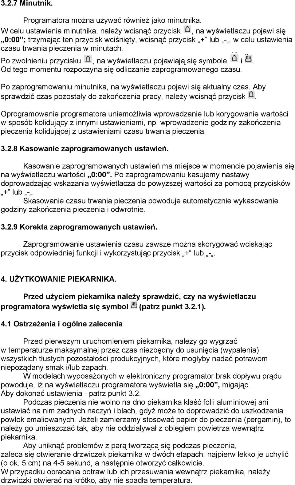 minutach. Po zwolnieniu przycisku, na wyświetlaczu pojawiają się symbole i. Od tego momentu rozpoczyna się odliczanie zaprogramowanego czasu.
