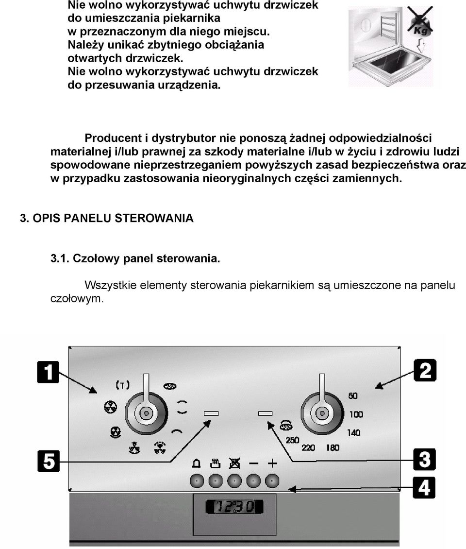 Producent i dystrybutor nie ponoszą żadnej odpowiedzialności materialnej i/lub prawnej za szkody materialne i/lub w życiu i zdrowiu ludzi spowodowane