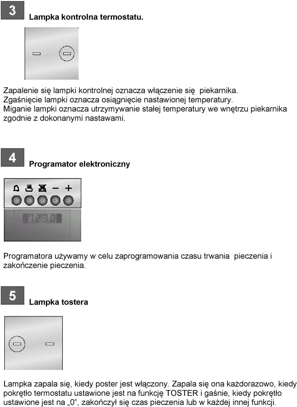 4 Programator elektroniczny Programatora używamy w celu zaprogramowania czasu trwania pieczenia i zakończenie pieczenia.