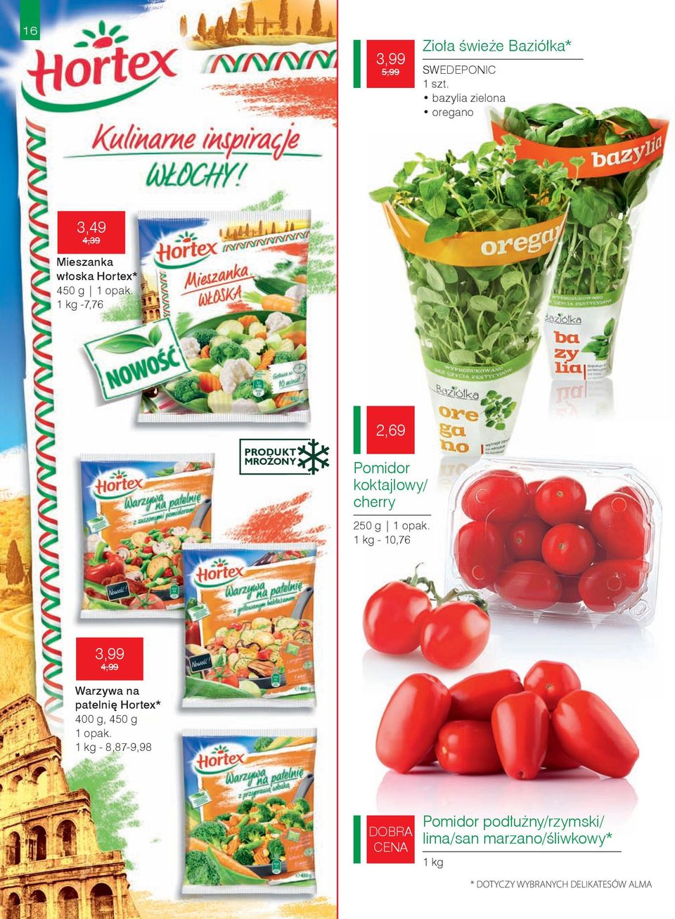 1 kg -7,76 PRODUKT MROŻONY 2,69 Pomidor koktajlowy/ cherry 250 g 1 opak.