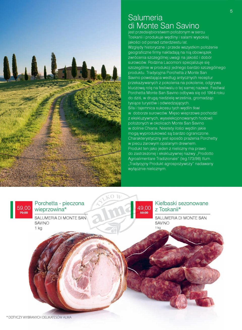 Rodzina Lacomoni specjalizuje się szczególnie w produkcji jednego bardzo szczególnego produktu.