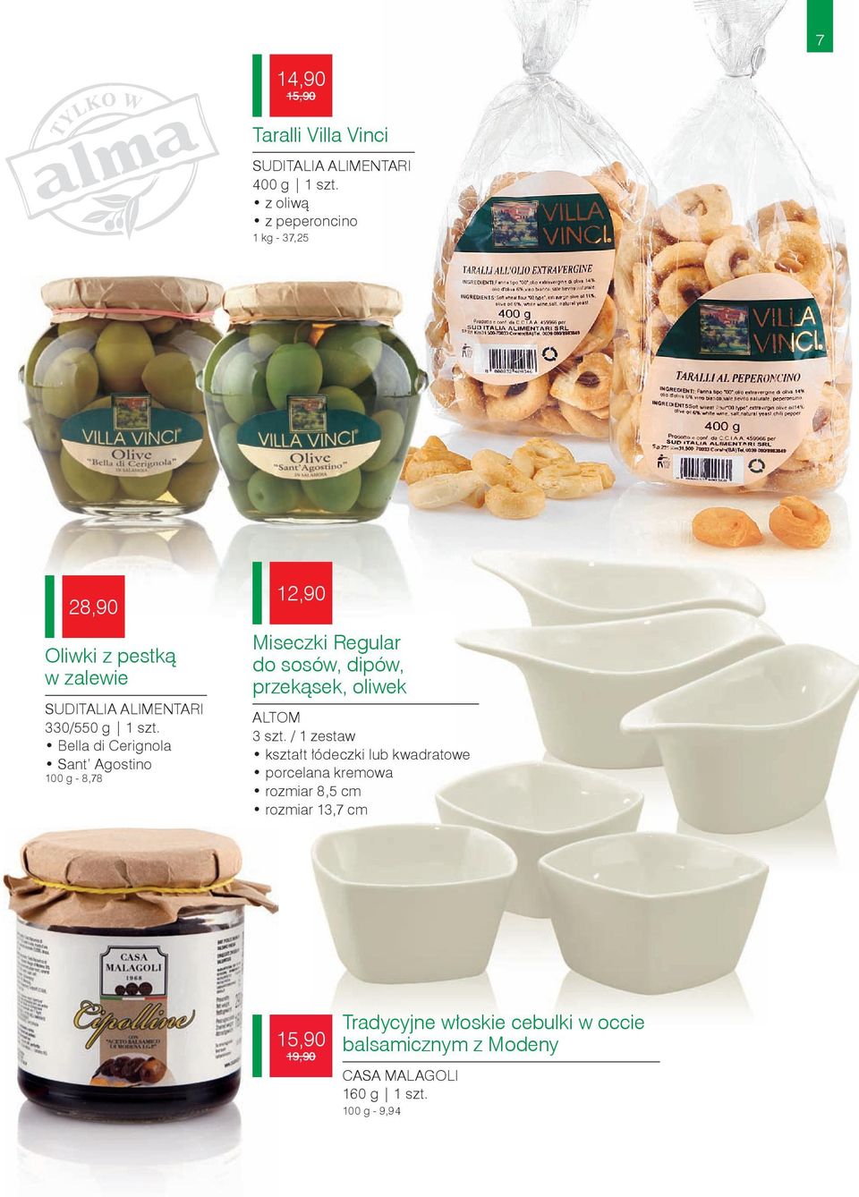 Bella di Cerignola Sant Agostino 100 g - 8,78 12,90 Miseczki Regular do sosów, dipów, przekąsek, oliwek ALTOM 3 szt.