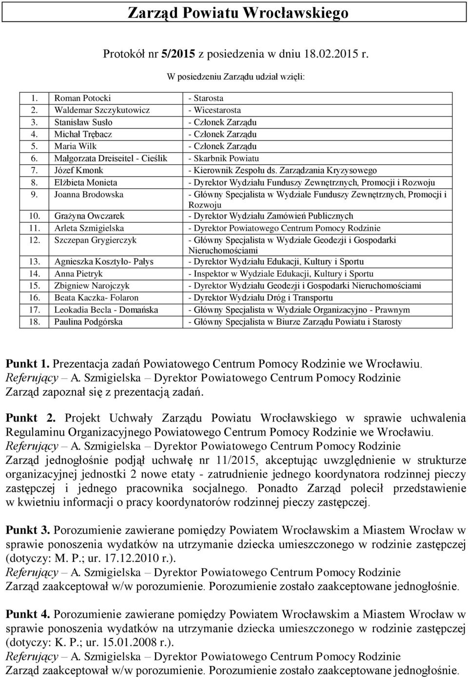 Zarządzania Kryzysowego 8. Elżbieta Monieta - Dyrektor Wydziału Funduszy Zewnętrznych, Promocji i Rozwoju 9.