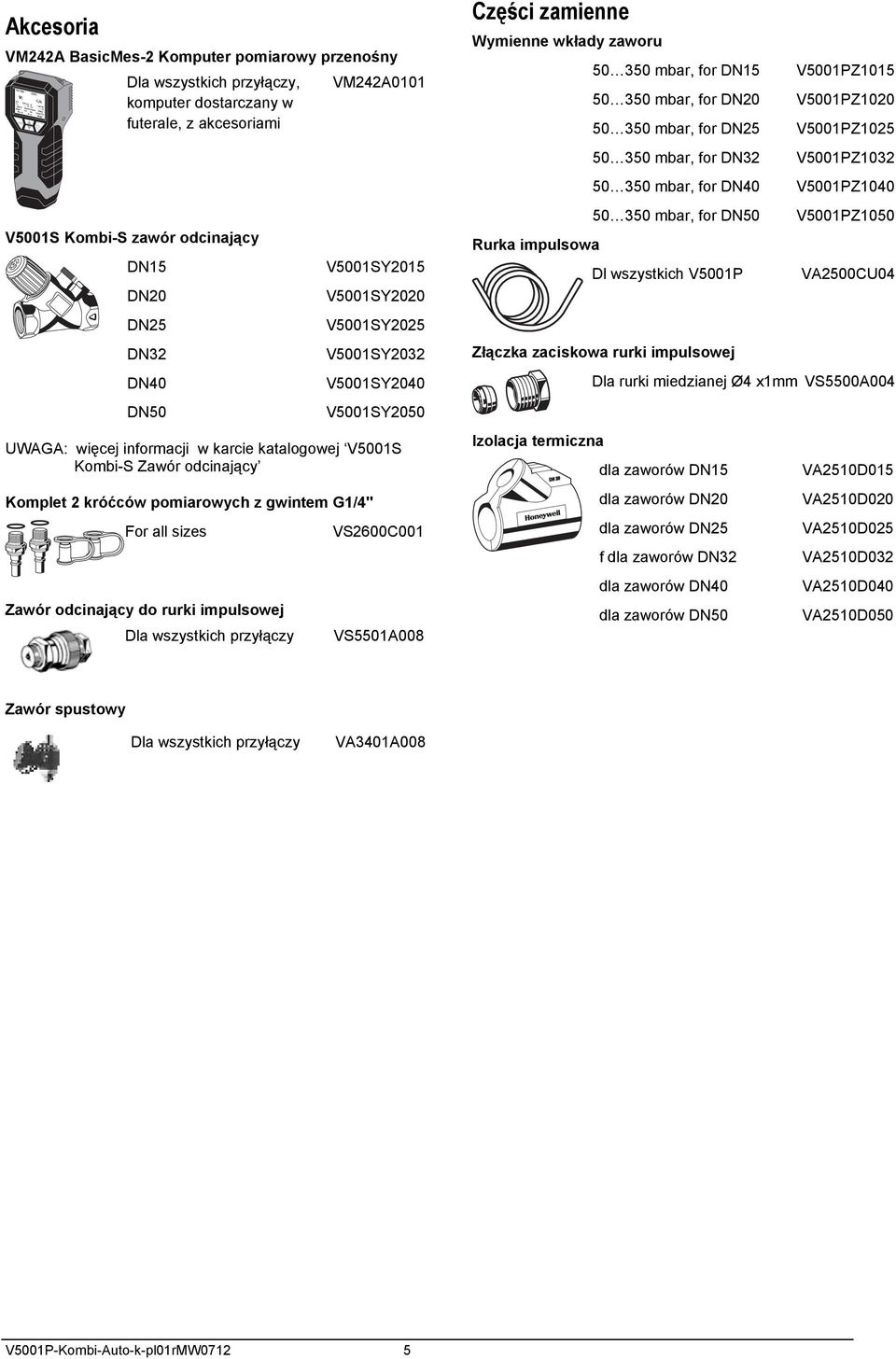 all sizes Zawór odcinający do rurki impulsowej Dla wszystkich przyłączy VS2600C001 VS5501A008 Części zamienne Wymienne wkłady zaworu 50 350 mbar, for 15 V5001PZ1015 50 350 mbar, for 20 V5001PZ1020 50