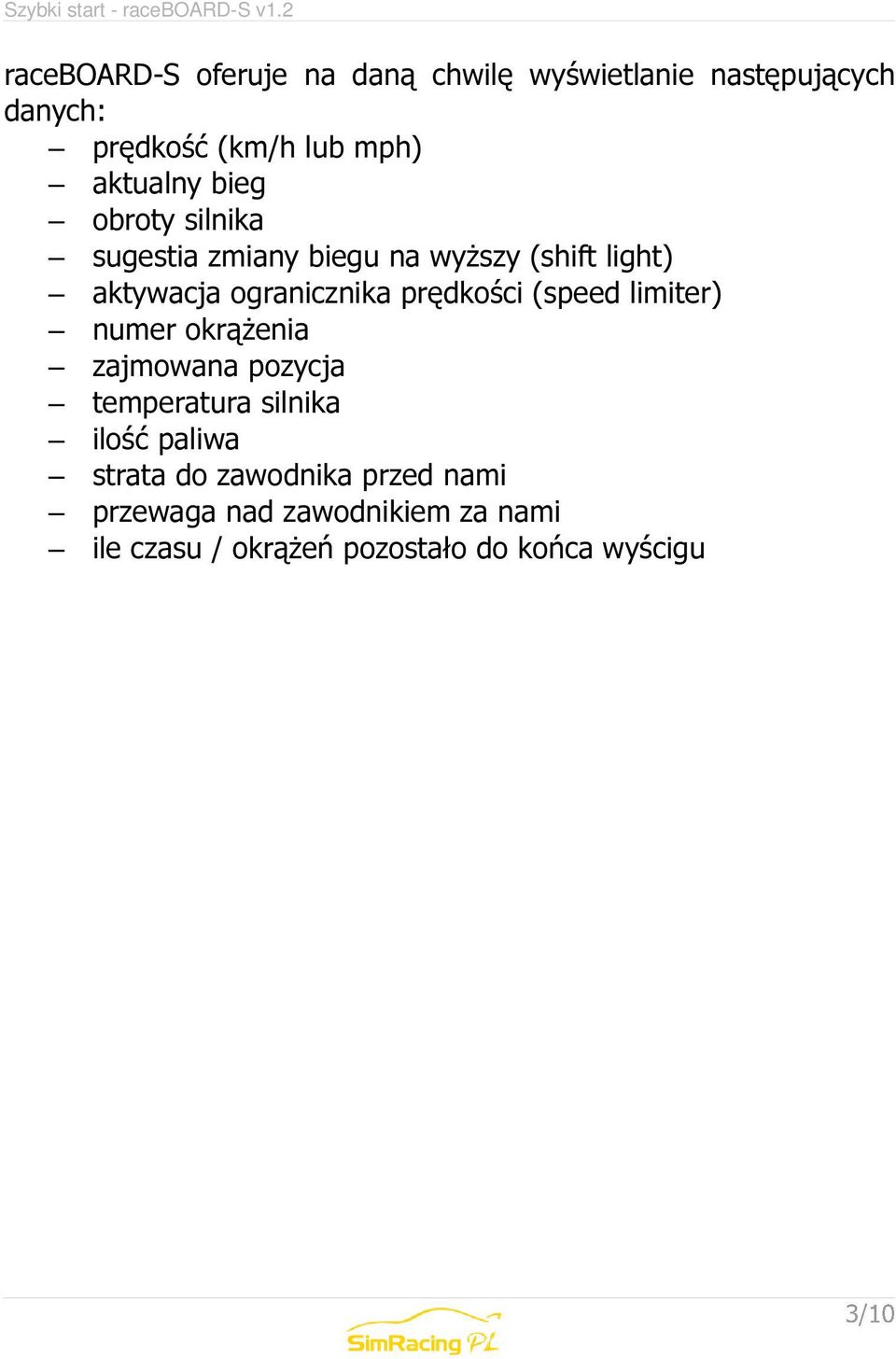 prędkości (speed limiter) numer okrążenia zajmowana pozycja temperatura silnika ilość paliwa