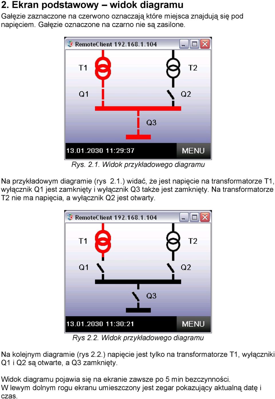 Na transformatorze T2 nie ma napięcia, a wyłącznik Q2 jest otwarty. Rys 2.2. Widok przykładowego diagramu Na kolejnym diagramie (rys 2.2.) napięcie jest tylko na transformatorze T1, wyłączniki Q1 i Q2 są otwarte, a Q3 zamknięty.