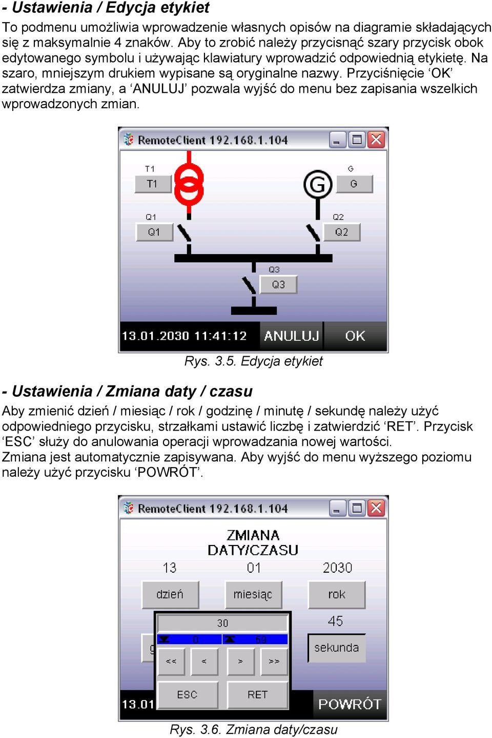 Przyciśnięcie OK zatwierdza zmiany, a ANULUJ pozwala wyjść do menu bez zapisania wszelkich wprowadzonych zmian. Rys. 3.5.