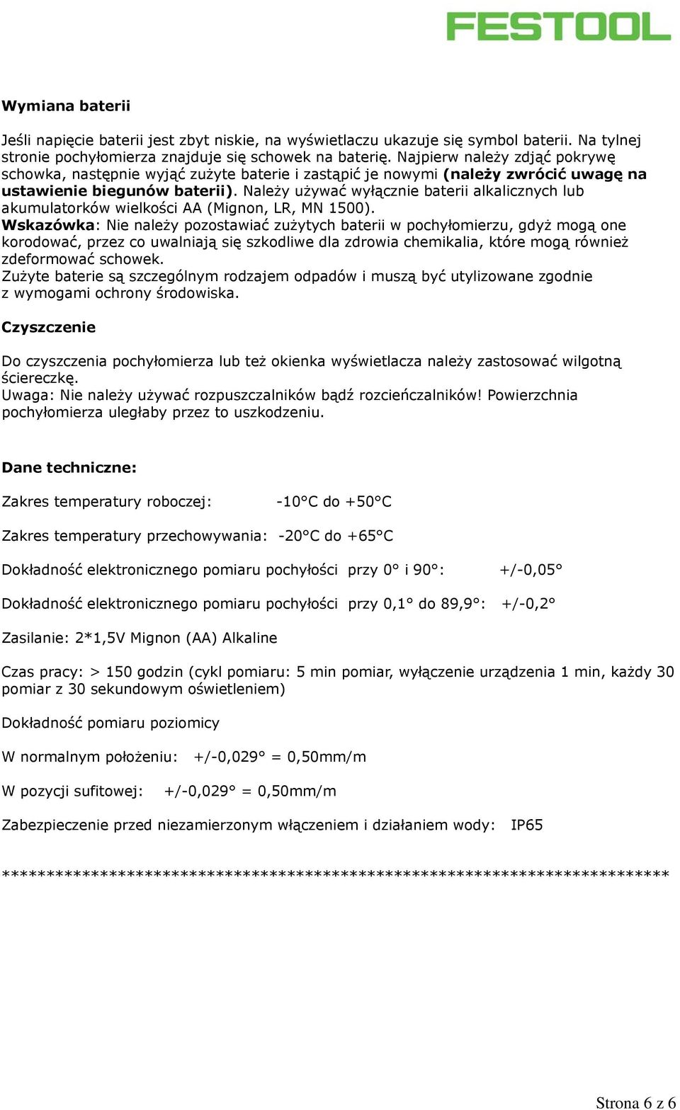 Należy używać wyłącznie baterii alkalicznych lub akumulatorków wielkości AA (Mignon, LR, MN 1500).