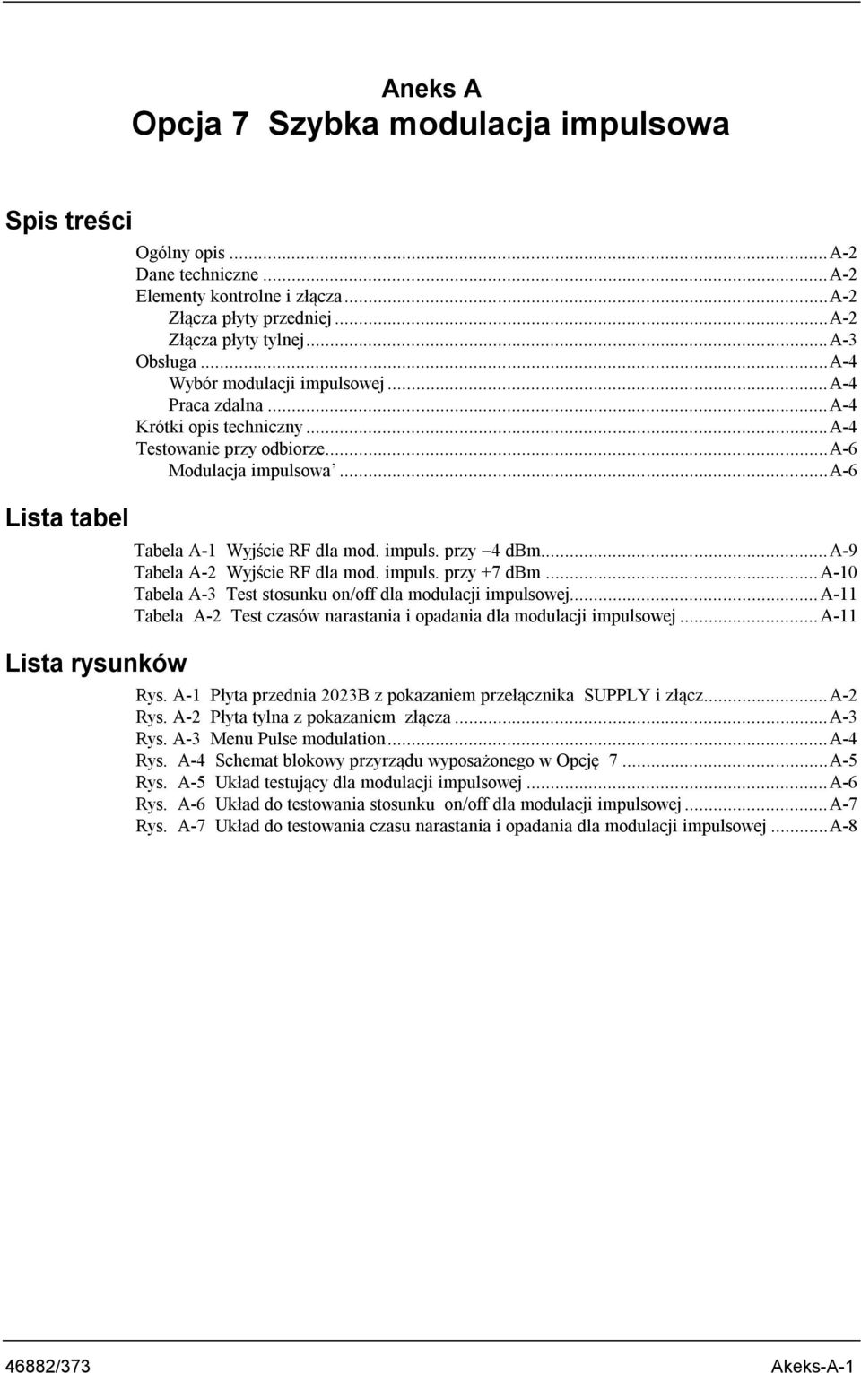 ..a-6 Tabela A-1 Wyjście RF dla mod. impuls. przy 4 dbm...a-9 Tabela A-2 Wyjście RF dla mod. impuls. przy +7 dbm...a-10 Tabela A-3 Test stosunku on/off dla modulacji impulsowej.