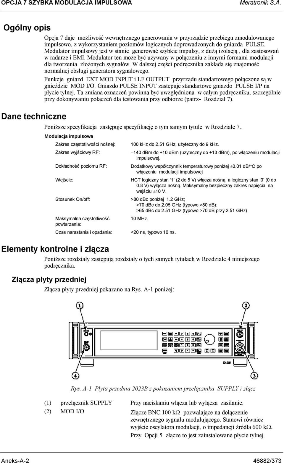 Modulator ten może być używany w połączeniu z innymi formami modulacji dla tworzenia złożonych sygnałów. W dalszej części podręcznika zakłada się znajomość normalnej obsługi generatora sygnałowego.